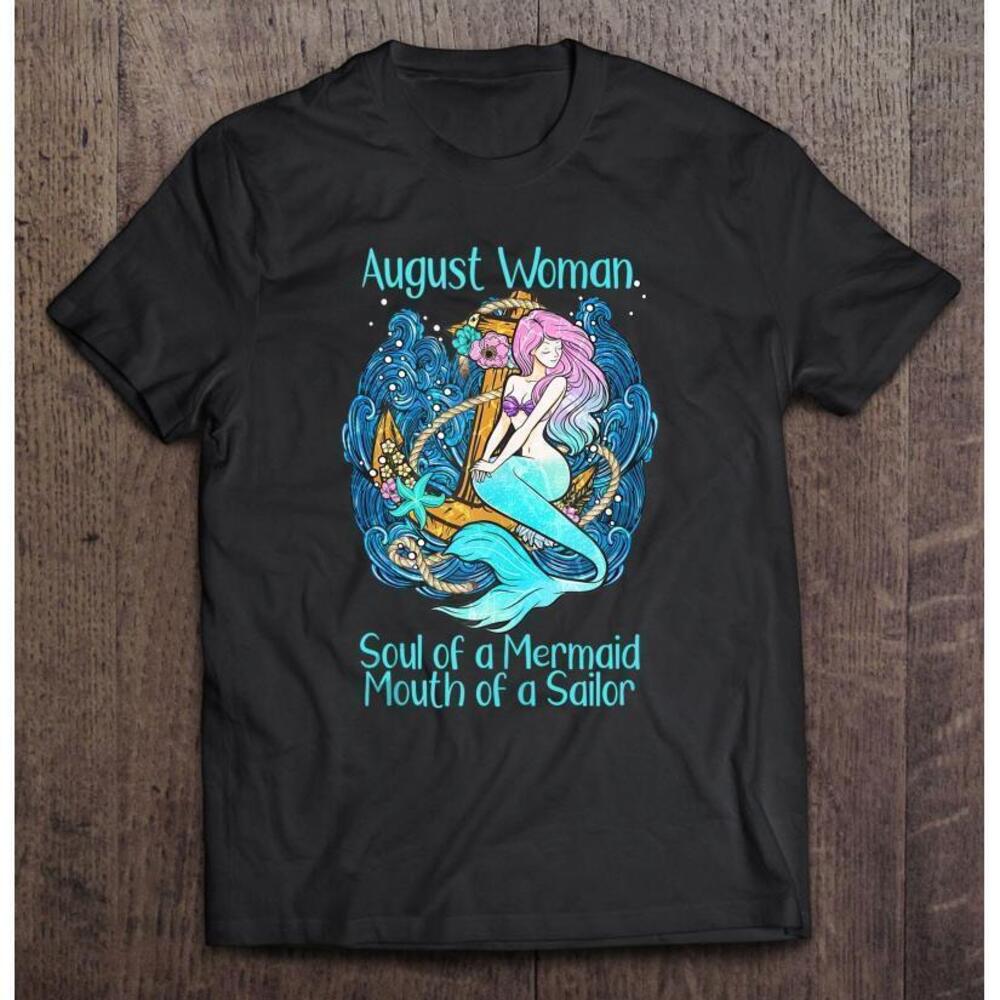 Soul Of A Mermaid Mouth Of A Sailor August Birthday Gift T Shirt